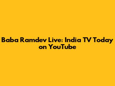 Baba Ramdev Live: India TV Today on YouTube