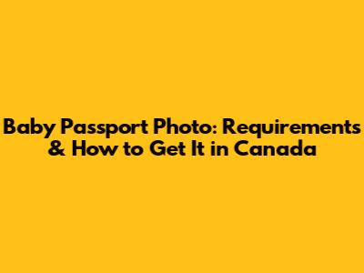 Baby Passport Photo: Requirements & How to Get It in Canada