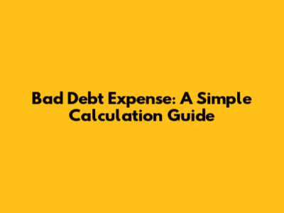 Bad Debt Expense: A Simple Calculation Guide