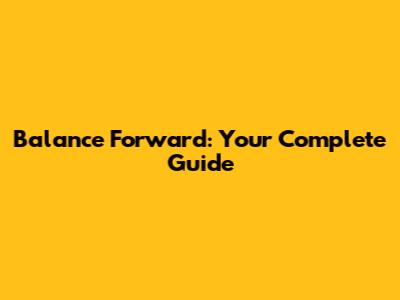 Balance Forward: Your Complete Guide