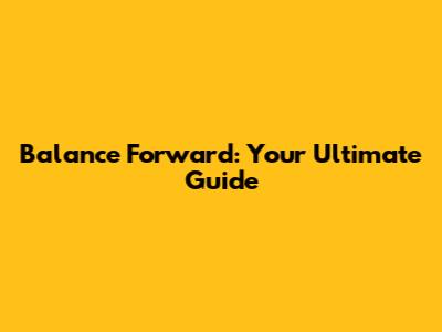 Balance Forward: Your Ultimate Guide