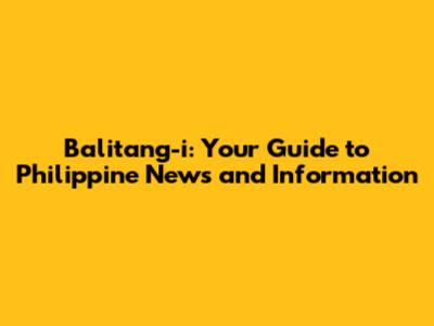 Balitang-i: Your Guide to Philippine News and Information