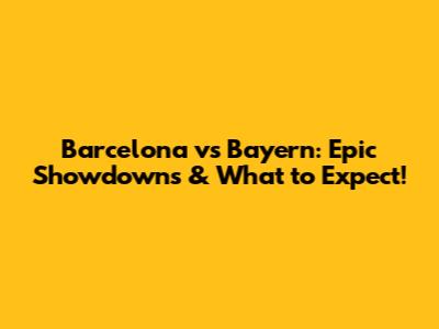 Barcelona vs Bayern: Epic Showdowns & What to Expect!