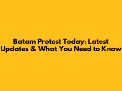 Batam Protest Today: Latest Updates & What You Need to Know