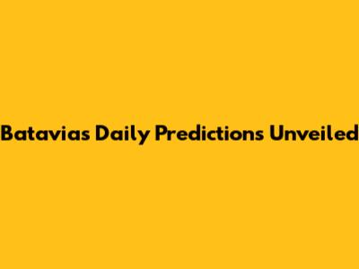 Batavia's Daily Predictions Unveiled