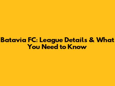 Batavia FC: League Details & What You Need to Know