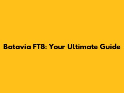 Batavia FT8: Your Ultimate Guide