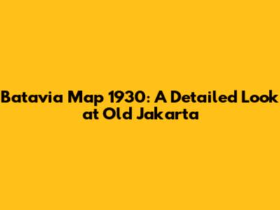 Batavia Map 1930: A Detailed Look at Old Jakarta