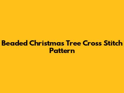 Beaded Christmas Tree Cross Stitch Pattern