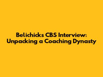Belichick's CBS Interview: Unpacking a Coaching Dynasty