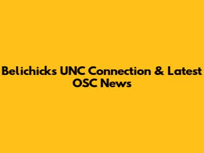 Belichick's UNC Connection & Latest OSC News