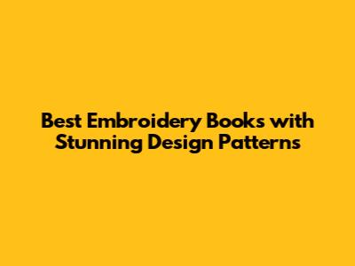 Best Embroidery Books with Stunning Design Patterns