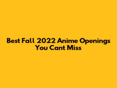 Best Fall 2022 Anime Openings You Can't Miss
