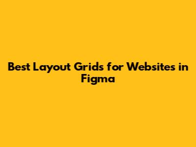 Best Layout Grids for Websites in Figma