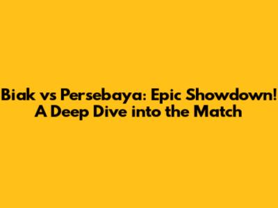 Biak vs Persebaya: Epic Showdown! A Deep Dive into the Match