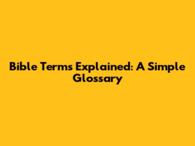Bible Terms Explained: A Simple Glossary