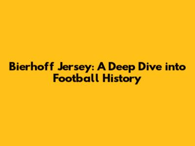 Bierhoff Jersey: A Deep Dive into Football History