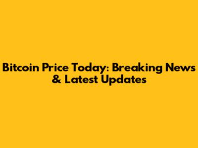 Bitcoin Price Today: Breaking News & Latest Updates