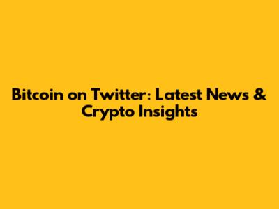 Bitcoin on Twitter: Latest News & Crypto Insights