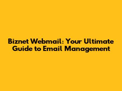 Biznet Webmail: Your Ultimate Guide to Email Management