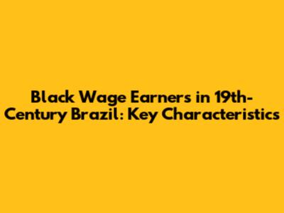 Black Wage Earners in 19th-Century Brazil: Key Characteristics