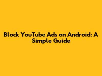 Block YouTube Ads on Android: A Simple Guide