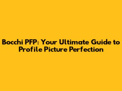 Bocchi PFP: Your Ultimate Guide to Profile Picture Perfection