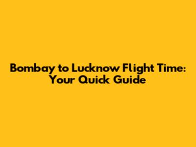 Bombay to Lucknow Flight Time: Your Quick Guide