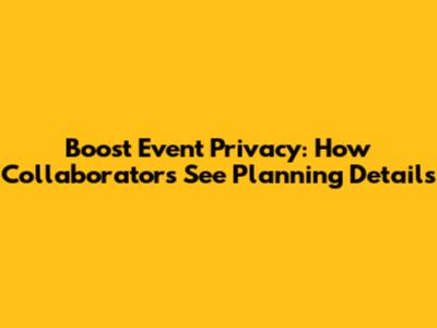 Boost Event Privacy: How Collaborators See Planning Details