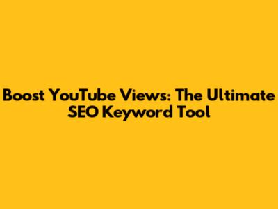 Boost YouTube Views: The Ultimate SEO Keyword Tool