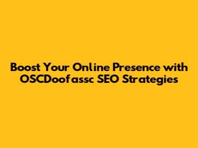 Boost Your Online Presence with OSCDoofassc SEO Strategies