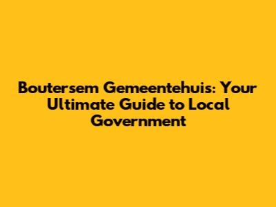 Boutersem Gemeentehuis: Your Ultimate Guide to Local Government