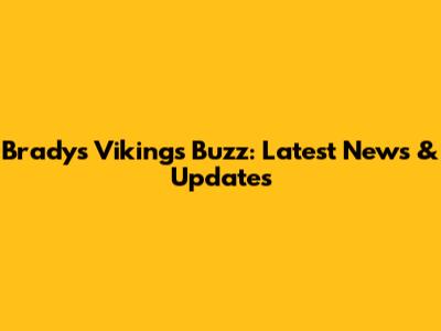 Brady's Vikings Buzz: Latest News & Updates