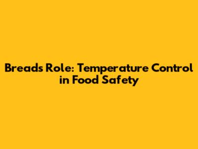 Bread's Role: Temperature Control in Food Safety