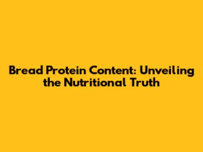Bread Protein Content: Unveiling the Nutritional Truth