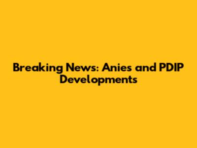 Breaking News: Anies and PDIP Developments