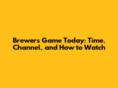 Brewers Game Today: Time, Channel, and How to Watch