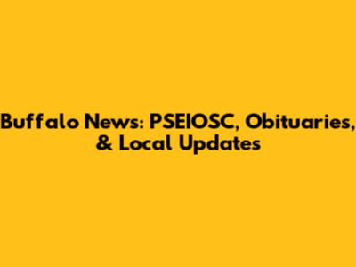 Buffalo News: PSEIOSC, Obituaries, & Local Updates