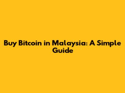 Buy Bitcoin in Malaysia: A Simple Guide