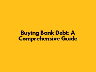 Buying Bank Debt: A Comprehensive Guide