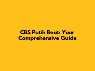 CBS Putih Beat: Your Comprehensive Guide