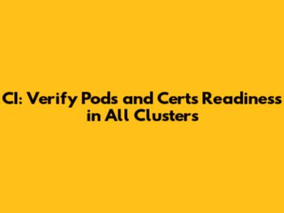 CI: Verify Pods and Certs Readiness in All Clusters