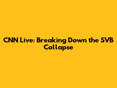 CNN Live: Breaking Down the SVB Collapse