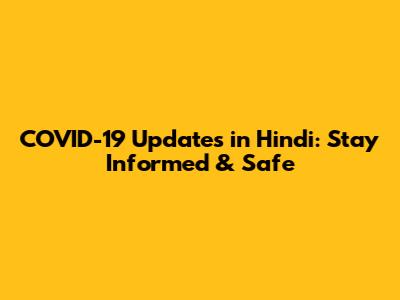 COVID-19 Updates in Hindi: Stay Informed & Safe