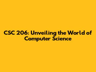 CSC 206: Unveiling the World of Computer Science