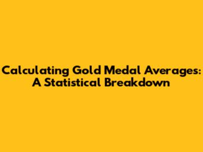 Calculating Gold Medal Averages: A Statistical Breakdown