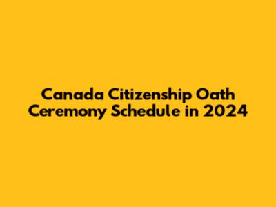 Canada Citizenship Oath Ceremony Schedule in 2024