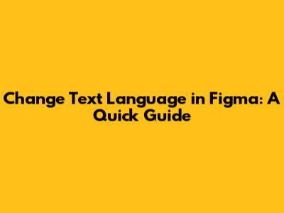 Change Text Language in Figma: A Quick Guide