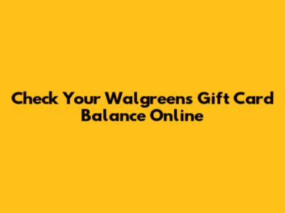 Check Your Walgreens Gift Card Balance Online