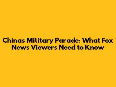 China's Military Parade: What Fox News Viewers Need to Know